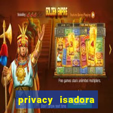 privacy isadora vale gratis